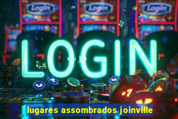 lugares assombrados joinville